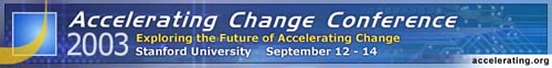 Accelerating Change Conference (ACC2003).  Stanford University, Palo Alto, Calif.