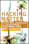 Hacking Matter: Levitating Chairs, Quantum Mirages, and the Infinite Weirdness of Programmable Atoms. Wil McCarthy.  February 2003