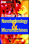 The Investor's Guide to Nanotechnology and Micromachines. Glenn Fishbine. January 2002