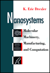 Nanosystems: Molecular Machinery, Manufacturing, and Computation. K. Eric Drexler. 1992